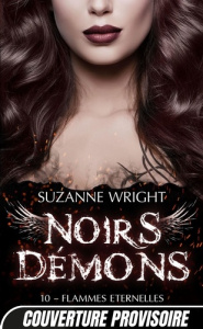Noirs démons Tome 10 : Flammes éternelles - Wright Suzanne ; Bourbonnière Jocelyne