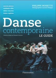 Danse contemporaine. Oeuvres phares, notions clés, idées neuves, dates repères - Noisette Philippe ; Philippe Laurent