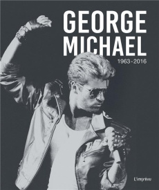 George Michael. 1963-2016 - Nolan David ; Mitjaville Chantal