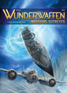 Wunderwaffen - Missions secrètes Tome 3 : Le destroyer des glaces - Nolane ; Richaud
