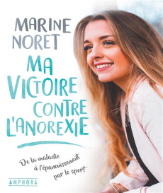 Ma victoire contre l'anorexie. De la maladie à l'épanouissement - Noret Marine