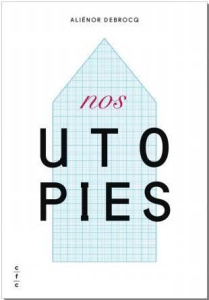 Nos utopies - Debrocq Aliénor ; Ledent Gérald