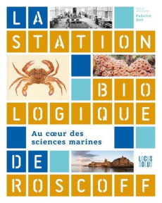 La station biologique de Roscoff. Au coeur des sciences marines - Not Fabrice