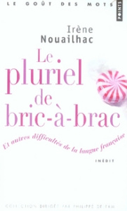 Le pluriel de bric-à-brac. Et autres difficultés de la langue française - Nouailhac Irène