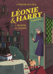 Léonie & Harry enquêtent Tome 1 : Meurtre au dessert - Nouaille Stéphanie