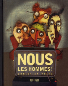 Nous les hommes ! - Voltz Christian ; Hess Jean-Louis