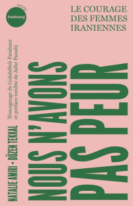 Nous n'avons pas peur. Le courage des femmes iraniennes - Amiri N. ; Tekkal D. ; Panahi J. ; Farahani G.