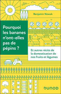 Pourquoi les bananes n'ont-elles pas de pépins ? Et autres récits de la domestication de nos fruits - Nowak Benjamin