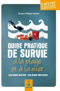 Guide pratique de survie à la plage et à la mer. Les bons gestes, les bons réflexes - Nuham Philippe