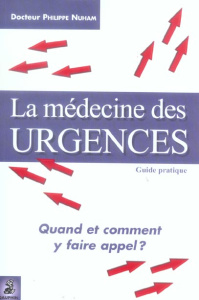 La médecine des urgences. Quand et comment y faire appel ? - Nuham Philippe