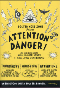 Attention danger ! Par le docteur Noël Zone "plus grand dangérologue de tous les temps" - O'Doherty David ; Judge Chris ; Sarda Yves