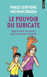 Le pouvoir du Suricate. Apprivoiser nos peurs pour traverser ce siècle - Servigne Pablo ; Obadia Nathan ; Burniat Mathieu