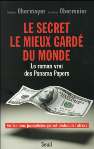 Le secret le mieux gardé du monde. Le roman vrai des Panama Papers - Obermayer Bastian ; Obermaier Frederik ; Ramadier