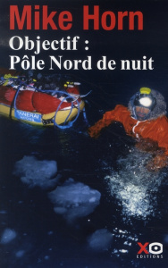Objectif : Pôle Nord de nuit - Horn Mike ; Chatrier Jean-Philippe