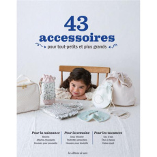 43 Accessoires pour tout-petits et plus grands. Patrons inclus - OEUVRE COLLECTIVE
