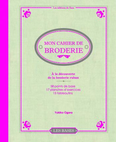 Mon cahier de broderie. A la découverte de la broderie ruban - Ogura Yukiko ; Barbecot Didier