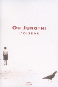 L'oiseau - Oh Jung-hi ; Jeong Eun-Jin ; Batilliot Jacques