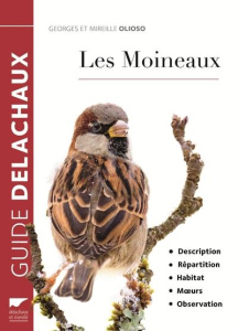 Les moineaux. Description, répartition, habitat, moeurs, observation - Olioso Georges ; Olioso Mireille