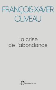 La crise de l'abondance - Oliveau François-Xavier
