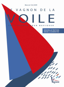 Le Vagnon de la voile. Tout savoir pour naviguer, Edition revue et augmentée - Olivier Marcel