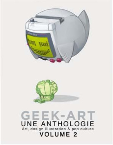 Geek-art, une anthologie. Art, design, illustrations & sabres-laser. Tome 2 - Olivri Thomas
