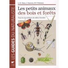 Les petits animaux des bois et des forêts. Tous les invertébrés du milieu forestier - Olsen Lars-Henrik ; Sunesen Jakob ; Pedersen Bente
