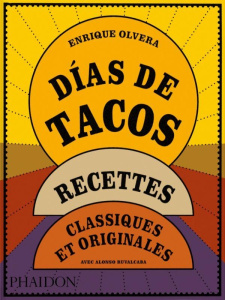 Días de tacos. Recettes classiques et originales - Olvera Enrique ; Ruvalcaba Alonso ; Paz Araceli ;