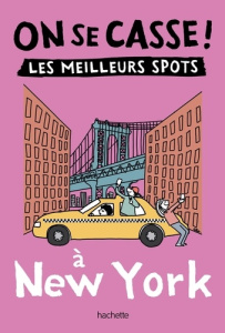On se casse ! Les meilleurs spots à New York - Orceau Léonie ; Rouméas Marion