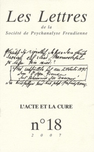 Les Lettres de la Société de Psychanalyse Freudienne N° 18/2007 : L'acte et la cure - Oppenheim Gluckman Hélène ; David-Ménard Monique ;