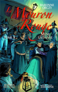 Le Mouron Rouge Tome 8 : Le Mouron Rouge mène la danse - Orczy Emmuska