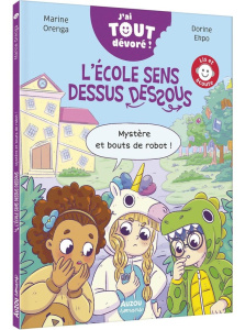 L'école sens dessus dessous. Mystère et bouts de robot ! - Orenga Marine ; Ekpo Dorine