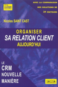 Organiser sa relation client aujourd'hui. Le CRM nouvelle manière - Saint Cast Nicolas