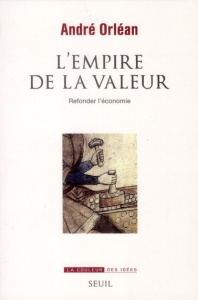 L'empire de la valeur. Refonder l'économie - Orléan André
