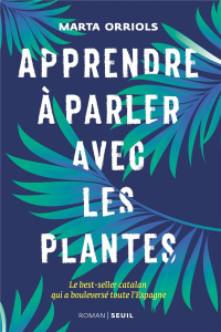 Apprendre à parler avec les plantes - Orriols Marta ; Reyes Roher Eric