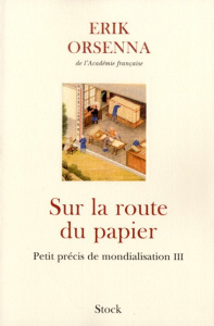 Petit précis de mondialisation. Tome 3, Sur la route du papier - Orsenna Erik ; Le Fur Anne