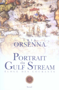 Portrait du Gulf Stream. Eloge de tous les courants - Orsenna Erik