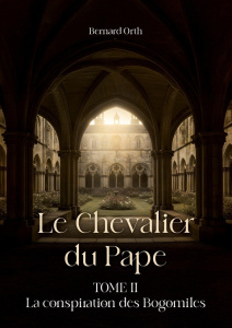 Le chevalier du pape. Tome II La conspiration des Bogomiles - Orth Bernard