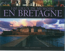 100 lieux de mémoire de la Bretagne et des bretons - Ory Pascal ; Boëlle Yvon