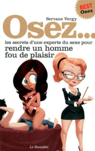 Osez les secrets d'une experte du sexe pour rendre un homme fou de plaisir - Vergy Servane