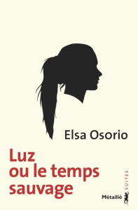 Luz ou le temps sauvage - Osorio Elsa ; Gaudry François