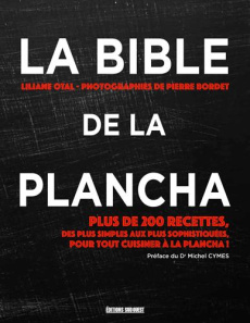 La bible de la plancha. Plus de 200 recettes - Otal Liliane ; Bordet Pierre ; Cymes Michel