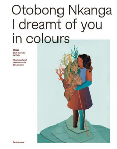 Otobong Nkanga. I dreamt of you in colours, Edition bilingue français-anglais - Schweizer Nicole ; Burluraux Odile ; Hidalgo Anne