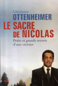Le sacre de Nicolas. Petits et grands secrets d'une victoire - Ottenheimer Ghislaine