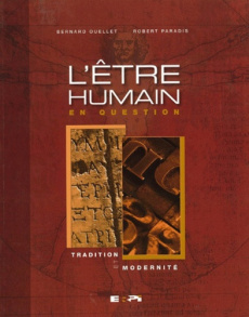 L'être humain en question. Tradition et modernité - Ouellet Bernard ; Paradis Robert