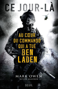 Ce jour-là. Au coeur du commando qui a tué Ben Laden - Owen Mark ; Maurer Kevin ; Legorjus Philippe ; Dow