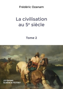 La civilisation au 5e siècle. Tome 2 - Ozanam Frédéric
