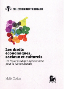 Les droits économiques, sociaux et culturels. Un levier juridique dans la lutte pour la justice soci - Ozden Melik