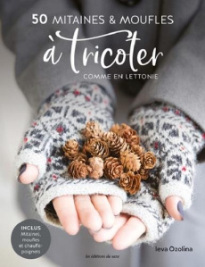 50 mitaines & moufles à tricoter comme en Lettonie. Modèles de mitaines et de chauffe-poignets inclu - Ozolina Ieva ; Espinasse Eloïse ; Kuo Kang Chen ;