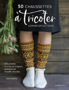 50 chaussettes à tricoter comme en Lettonie. Chaussettes courtes ou longues, jambières et chauffe-ch - Ozolina Ieva ; Poncet Céline