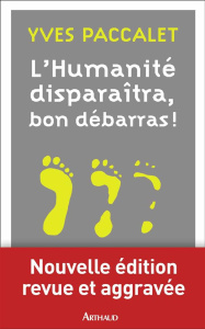 L'humanité disparaîtra, bon débarras ! - Paccalet Yves